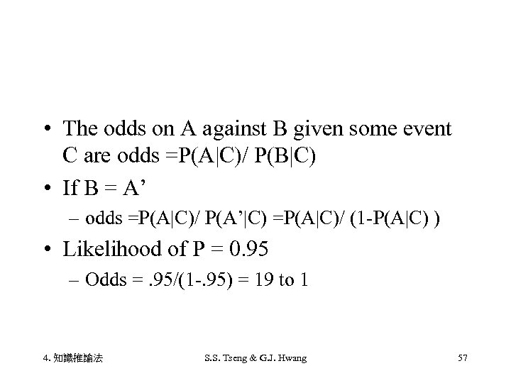  • The odds on A against B given some event C are odds