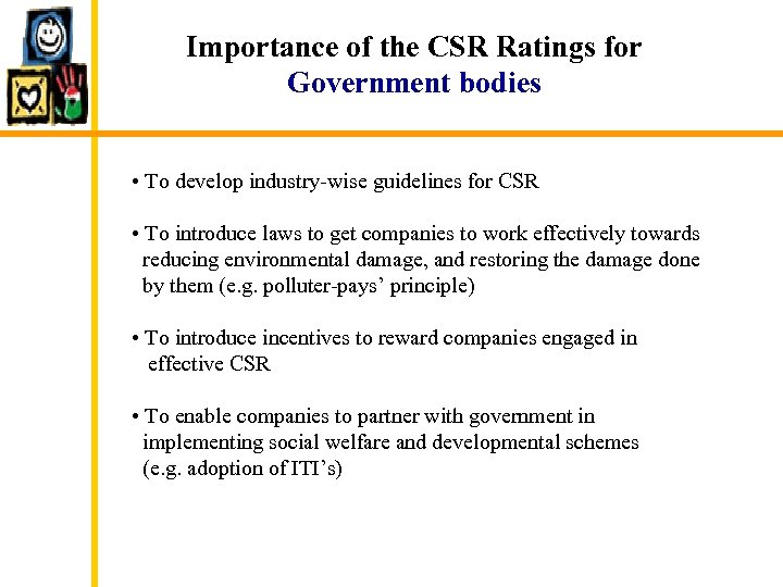 Importance of the CSR Ratings for Government bodies • To develop industry-wise guidelines for