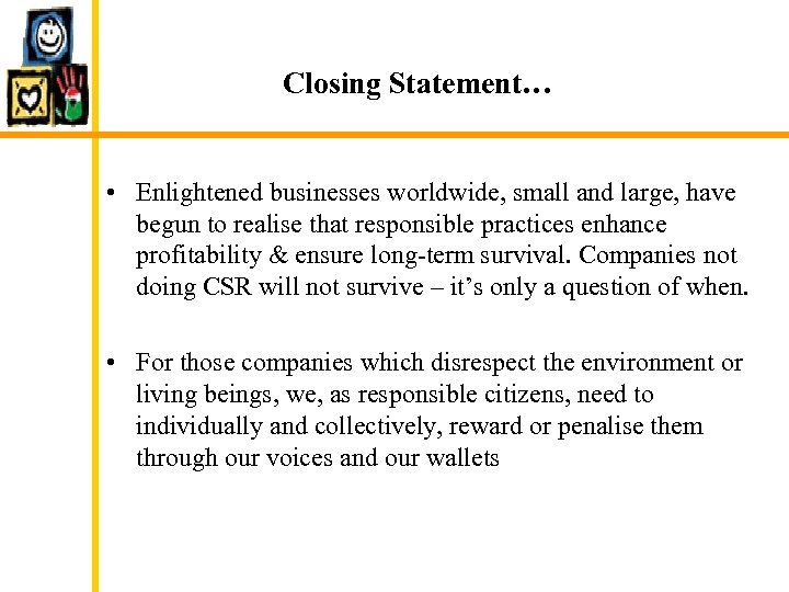 Closing Statement… • Enlightened businesses worldwide, small and large, have begun to realise that