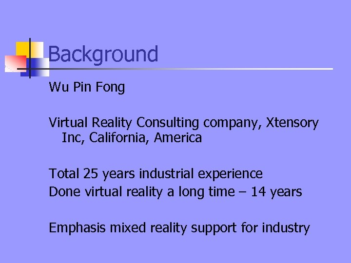 Background Wu Pin Fong Virtual Reality Consulting company, Xtensory Inc, California, America Total 25