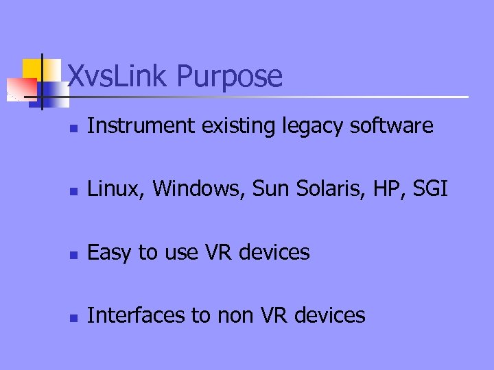 Xvs. Link Purpose n Instrument existing legacy software n Linux, Windows, Sun Solaris, HP,