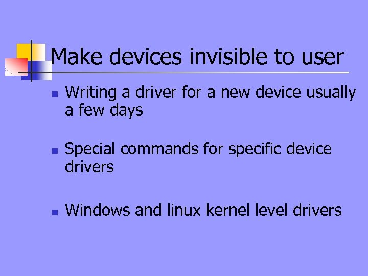 Make devices invisible to user n n n Writing a driver for a new