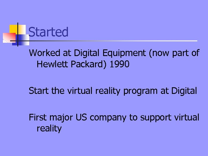 Started Worked at Digital Equipment (now part of Hewlett Packard) 1990 Start the virtual