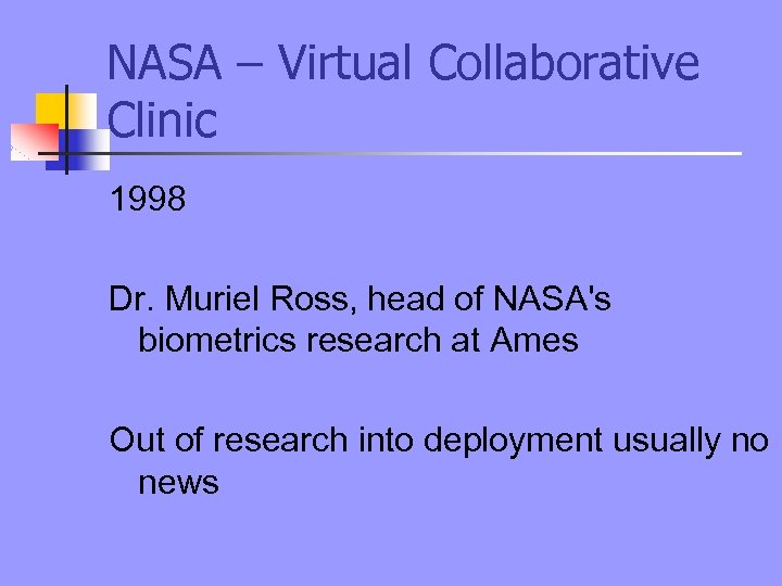 NASA – Virtual Collaborative Clinic 1998 Dr. Muriel Ross, head of NASA's biometrics research