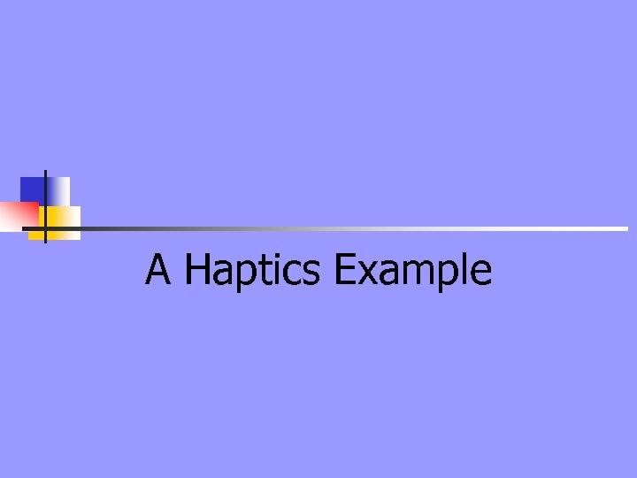 A Haptics Example 