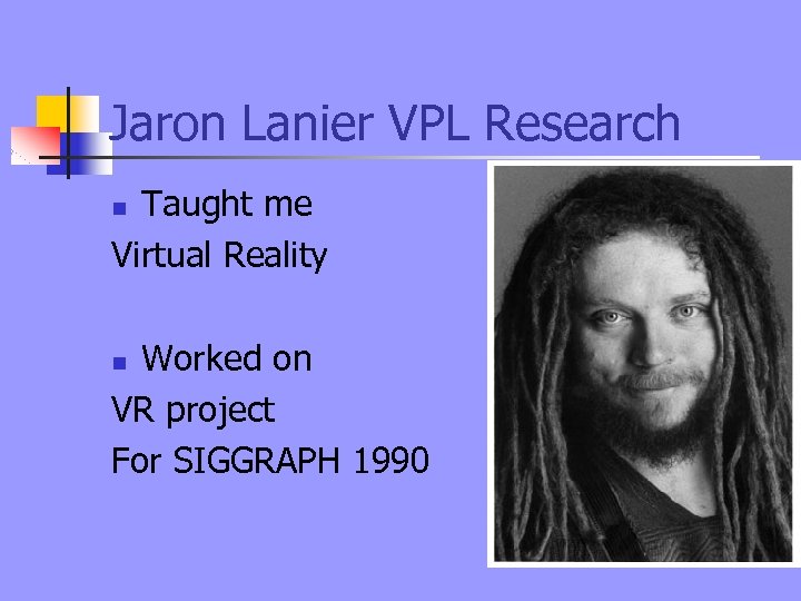 Jaron Lanier VPL Research Taught me Virtual Reality n Worked on VR project For