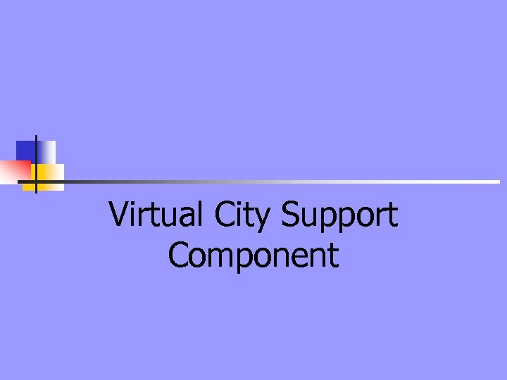 Virtual City Support Component 