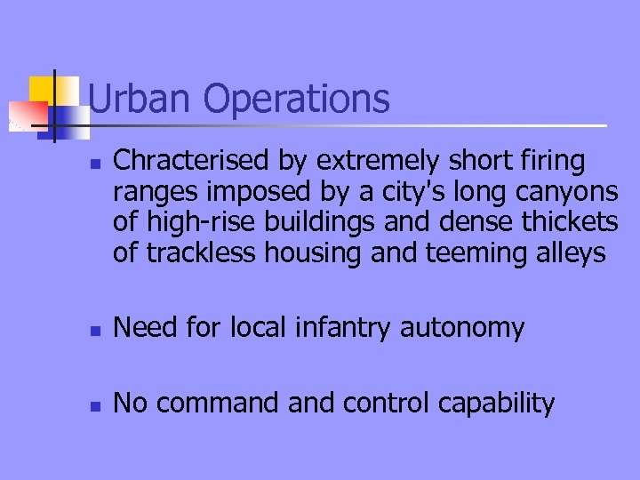 Urban Operations n Chracterised by extremely short firing ranges imposed by a city's long