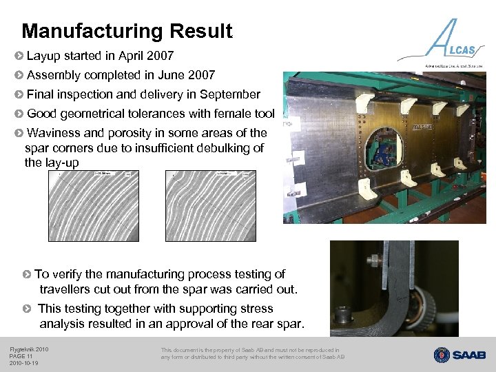 Manufacturing Result Layup started in April 2007 Assembly completed in June 2007 Final inspection