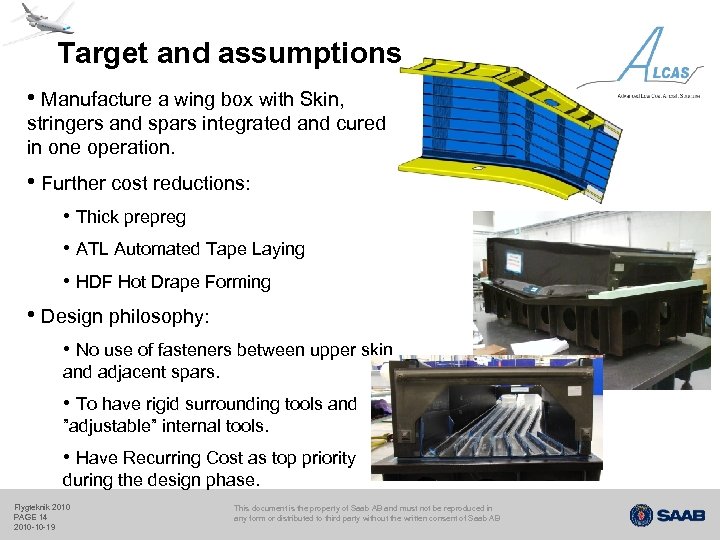 Target and assumptions • Manufacture a wing box with Skin, stringers and spars integrated
