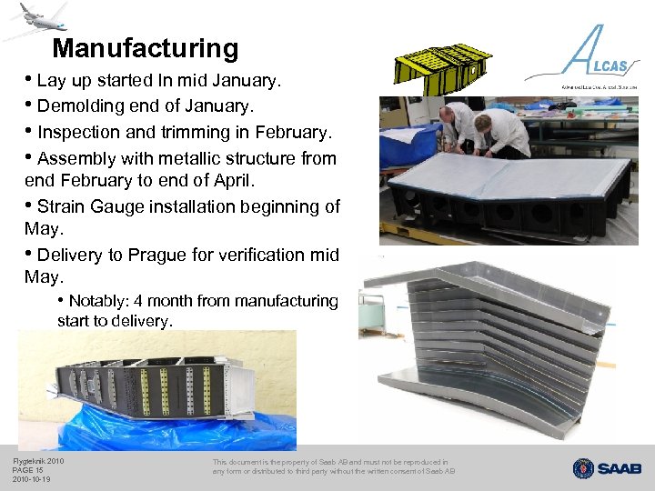 Manufacturing • Lay up started In mid January. • Demolding end of January. •