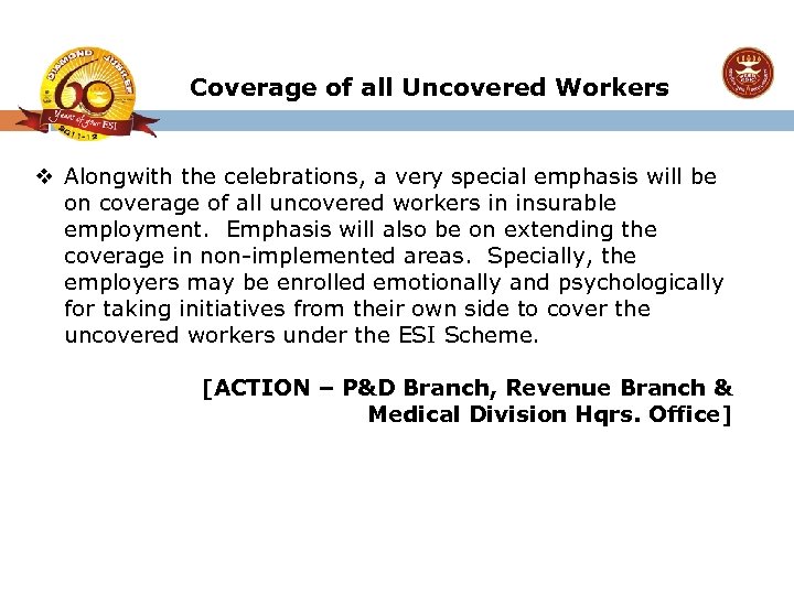 Coverage of all Uncovered Workers v Alongwith the celebrations, a very special emphasis will