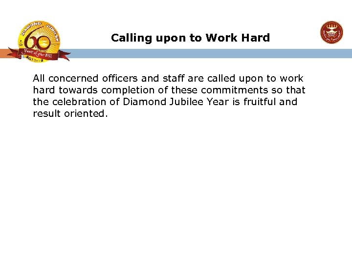 Calling upon to Work Hard All concerned officers and staff are called upon to