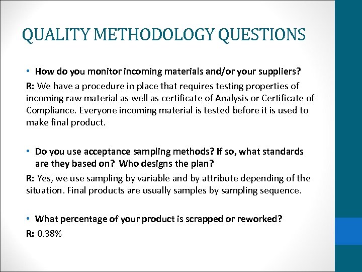 QUALITY METHODOLOGY QUESTIONS • How do you monitor incoming materials and/or your suppliers? R: