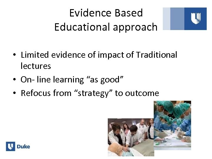Evidence Based Educational approach • Limited evidence of impact of Traditional lectures • On-