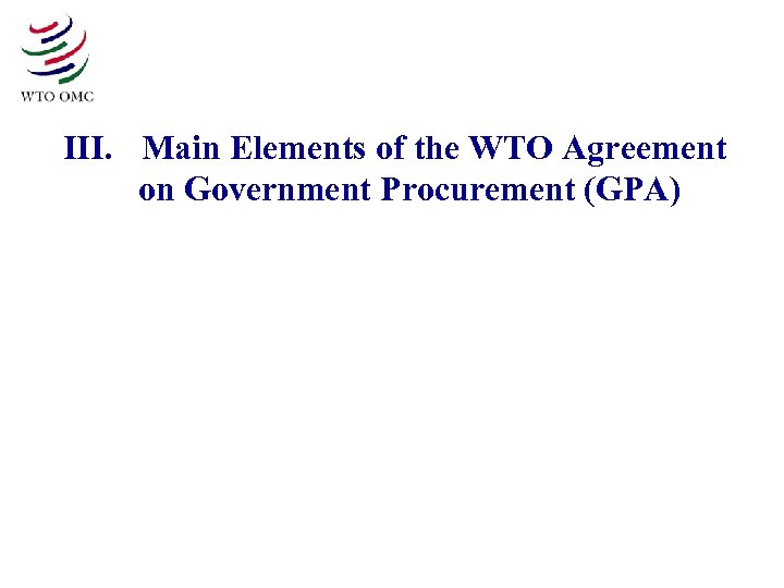 III. Main Elements of the WTO Agreement on Government Procurement (GPA) 