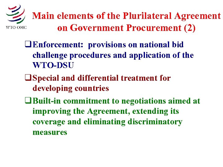 Main elements of the Plurilateral Agreement on Government Procurement (2) q Enforcement: provisions on