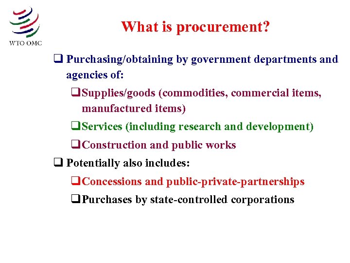 What is procurement? q Purchasing/obtaining by government departments and agencies of: q. Supplies/goods (commodities,