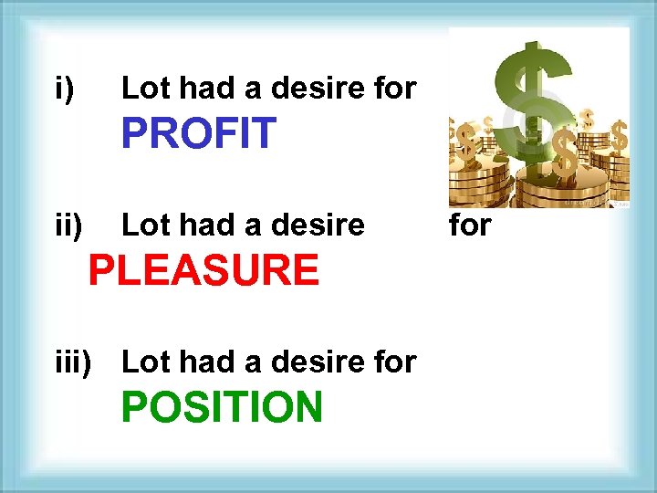 i) Lot had a desire for PROFIT ii) Lot had a desire PLEASURE iii)