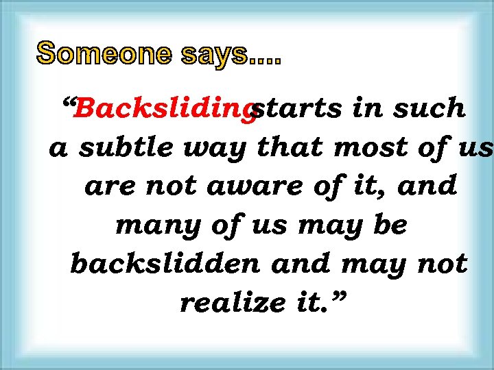 “Backsliding starts in such a subtle way that most of us are not aware