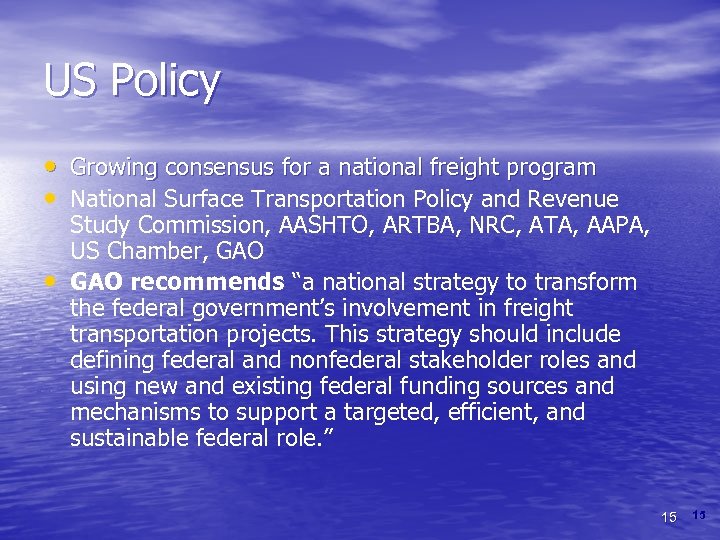 US Policy • Growing consensus for a national freight program • National Surface Transportation