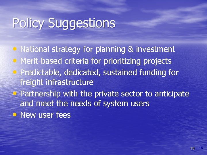 Policy Suggestions • National strategy for planning & investment • Merit-based criteria for prioritizing