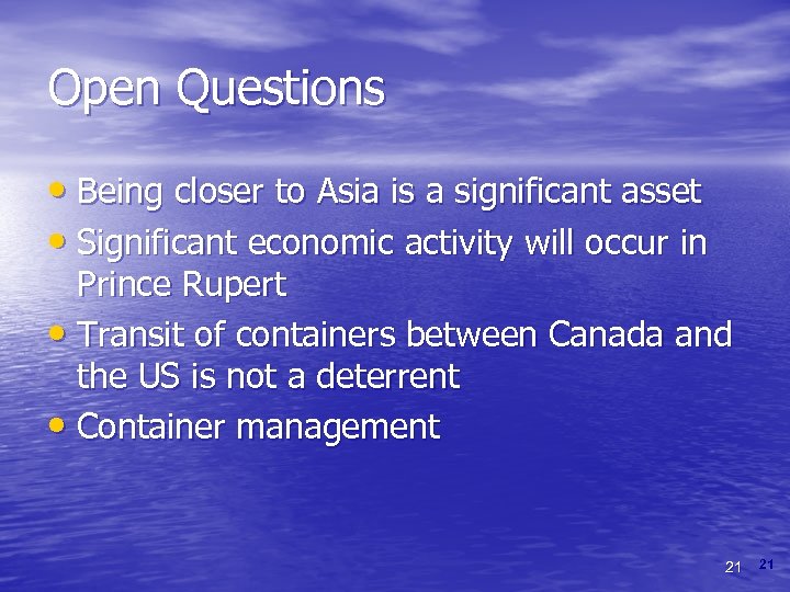 Open Questions • Being closer to Asia is a significant asset • Significant economic