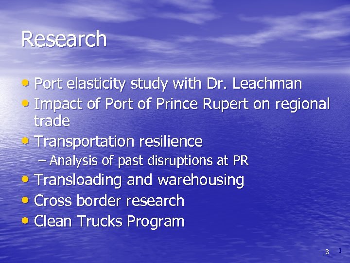 Research • Port elasticity study with Dr. Leachman • Impact of Port of Prince