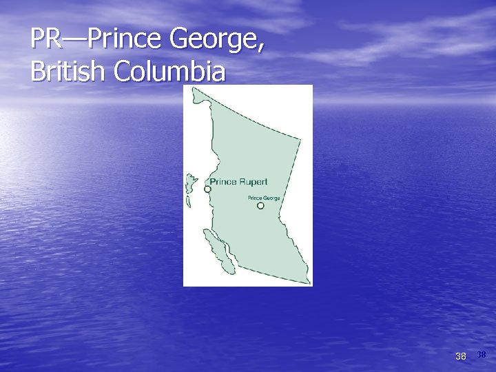 PR—Prince George, British Columbia 38 38 