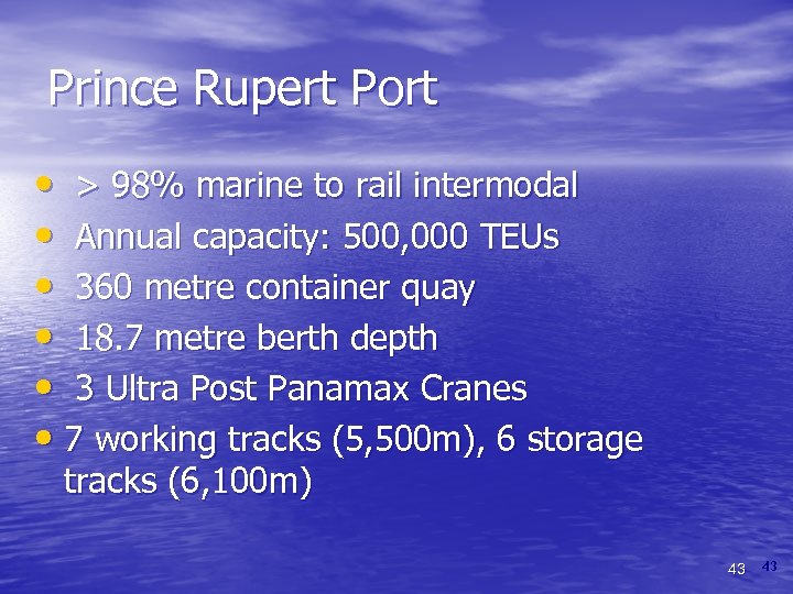 Prince Rupert Port • > 98% marine to rail intermodal • Annual capacity: 500,