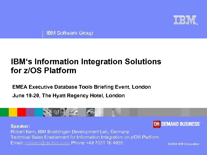 ® IBM Software Group IBM‘s Information Integration Solutions for z/OS Platform EMEA Executive Database