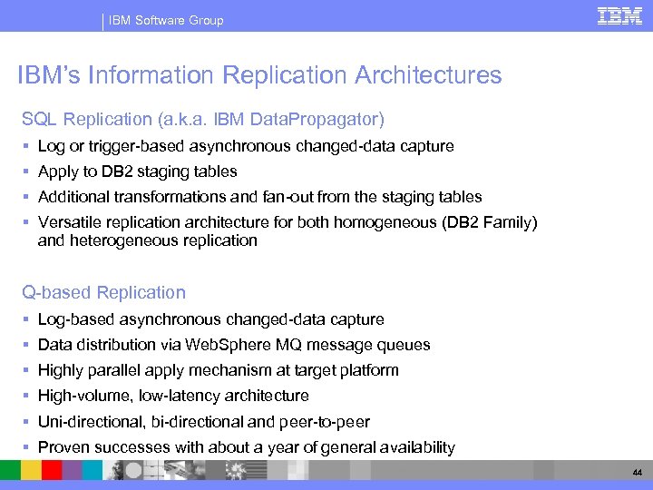 IBM Software Group IBM’s Information Replication Architectures SQL Replication (a. k. a. IBM Data.