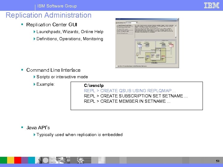 IBM Software Group Replication Administration § Replication Center GUI 4 Launchpads, Wizards, Online Help