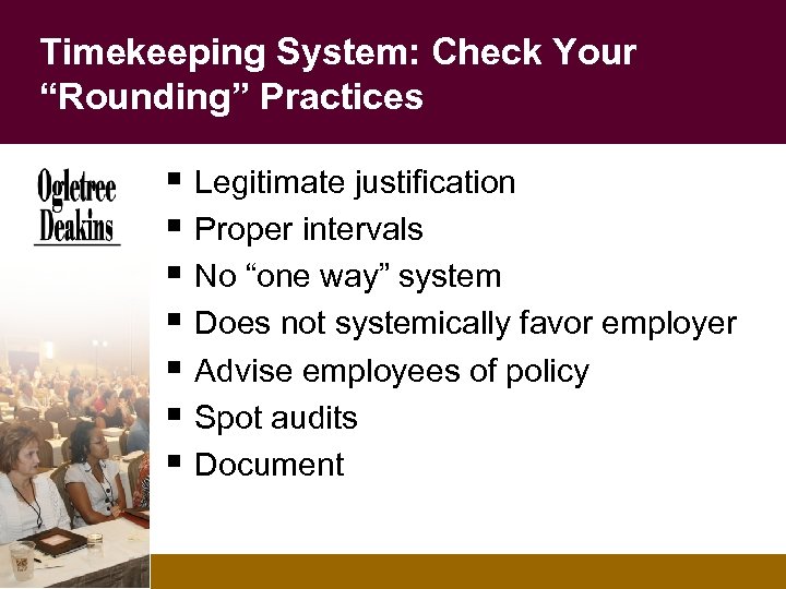 Timekeeping System: Check Your “Rounding” Practices § Legitimate justification § Proper intervals § No