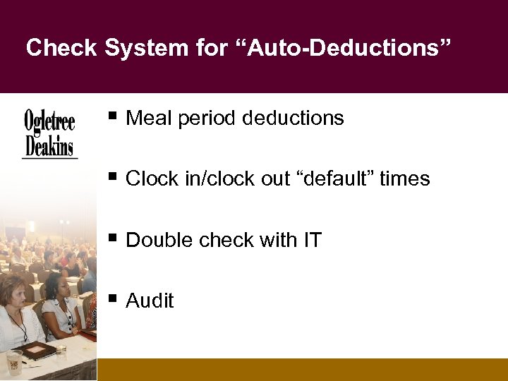 Check System for “Auto-Deductions” § Meal period deductions § Clock in/clock out “default” times