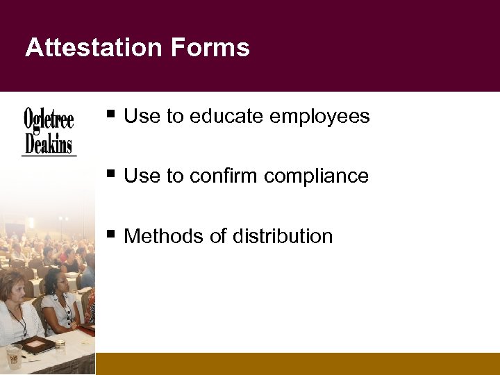 Attestation Forms § Use to educate employees § Use to confirm compliance § Methods