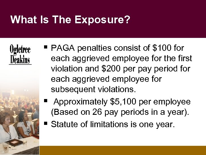 What Is The Exposure? § PAGA penalties consist of $100 for § § each
