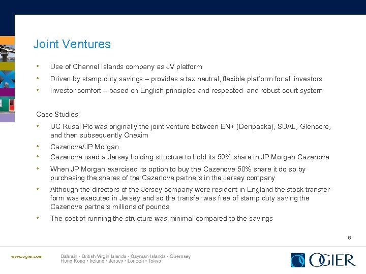 Joint Ventures • • • Use of Channel Islands company as JV platform Driven