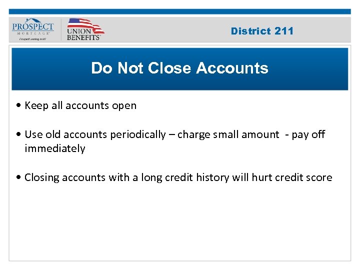 Improve Your 211 District Credit Score Do Not Close Accounts • Keep all accounts