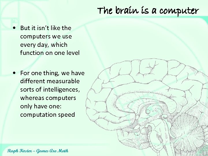 The brain is a computer • But it isn’t like the computers we use