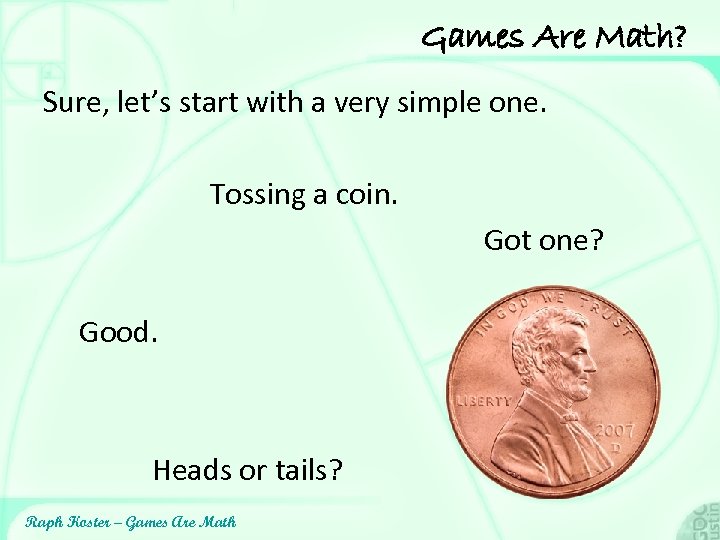 Games Are Math? Sure, let’s start with a very simple one. Tossing a coin.