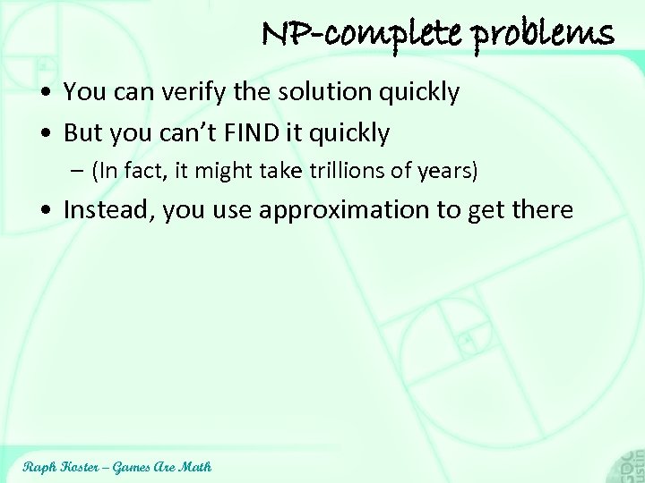 NP-complete problems • You can verify the solution quickly • But you can’t FIND