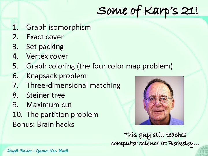 Some of Karp’s 21! 1. Graph isomorphism 2. Exact cover 3. Set packing 4.