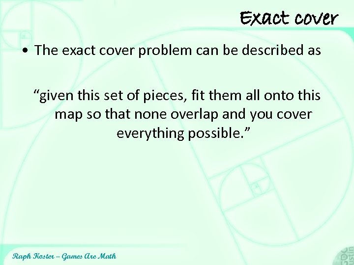 Exact cover • The exact cover problem can be described as “given this set