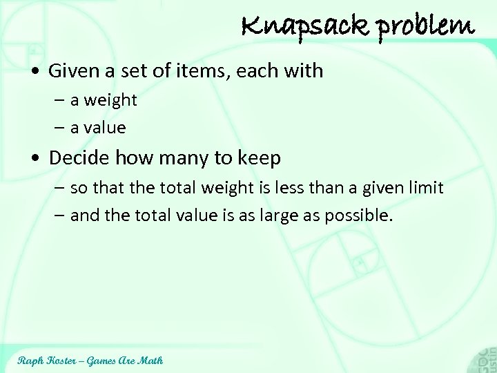 Knapsack problem • Given a set of items, each with – a weight –