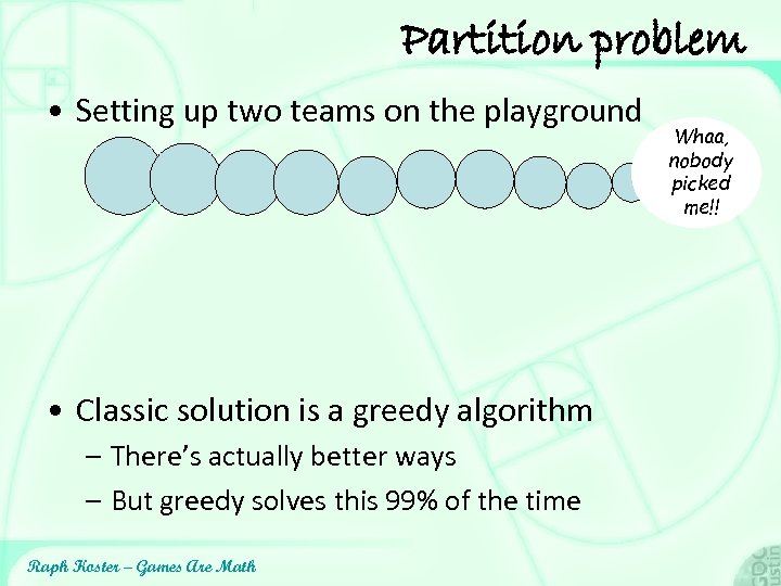 Partition problem • Setting up two teams on the playground • Classic solution is