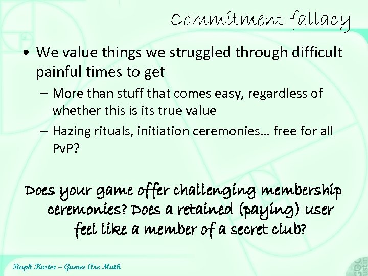 Commitment fallacy • We value things we struggled through difficult painful times to get