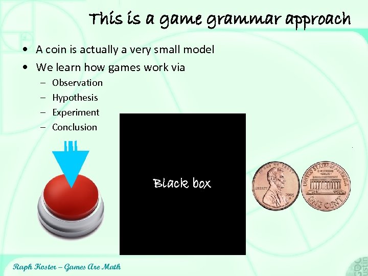 This is a game grammar approach • A coin is actually a very small