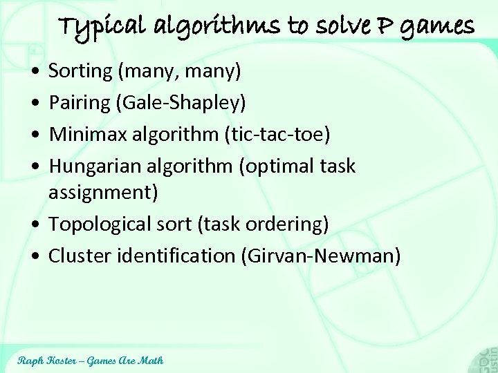 Typical algorithms to solve P games • • Sorting (many, many) Pairing (Gale-Shapley) Minimax