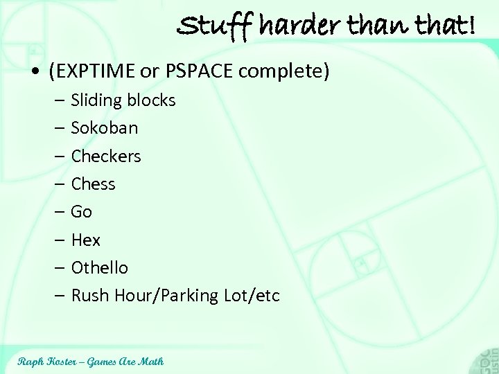 Stuff harder than that! • (EXPTIME or PSPACE complete) – Sliding blocks – Sokoban